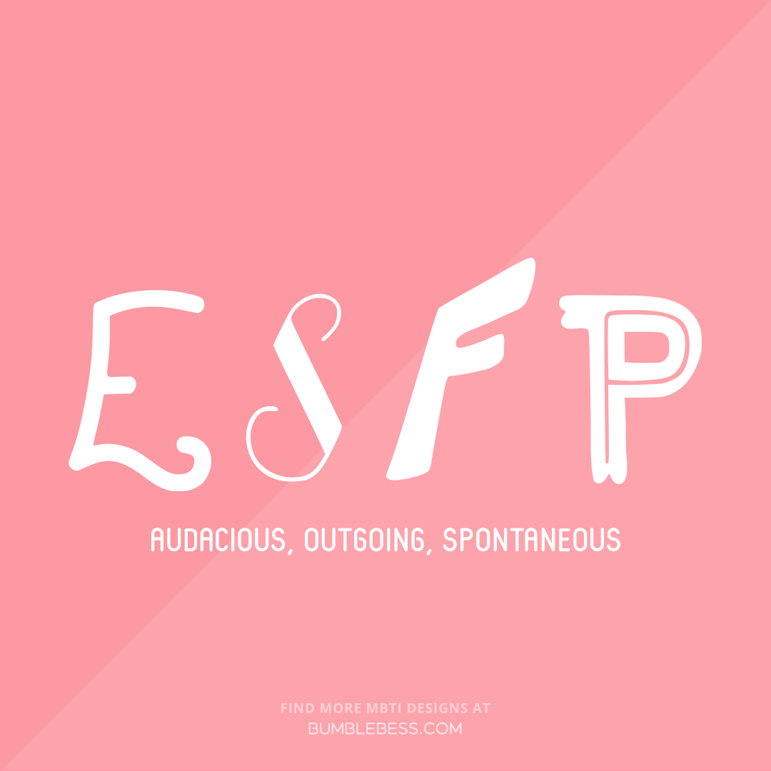 ESFP - audacious, outgoing, spontaneous