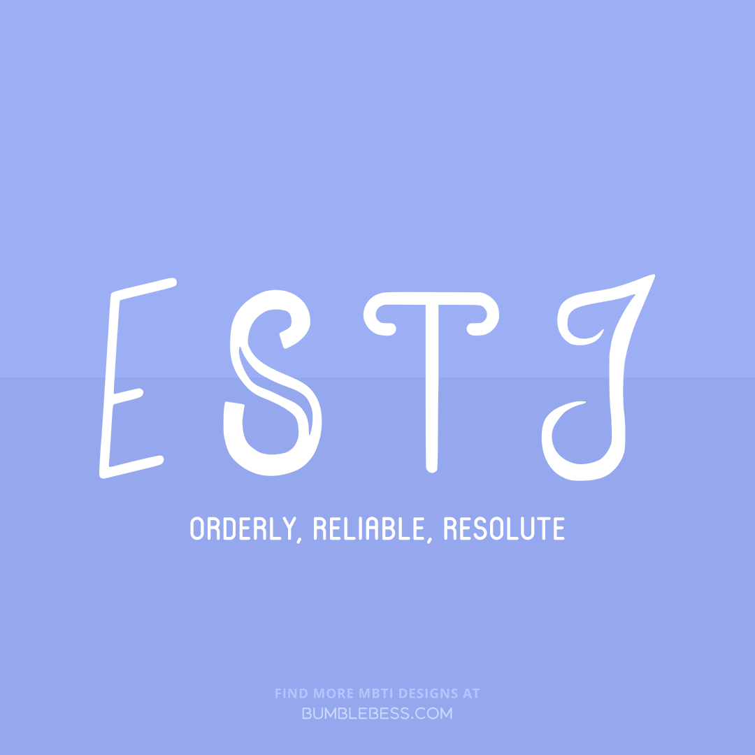 ESTJ - orderly, reliable, resolute