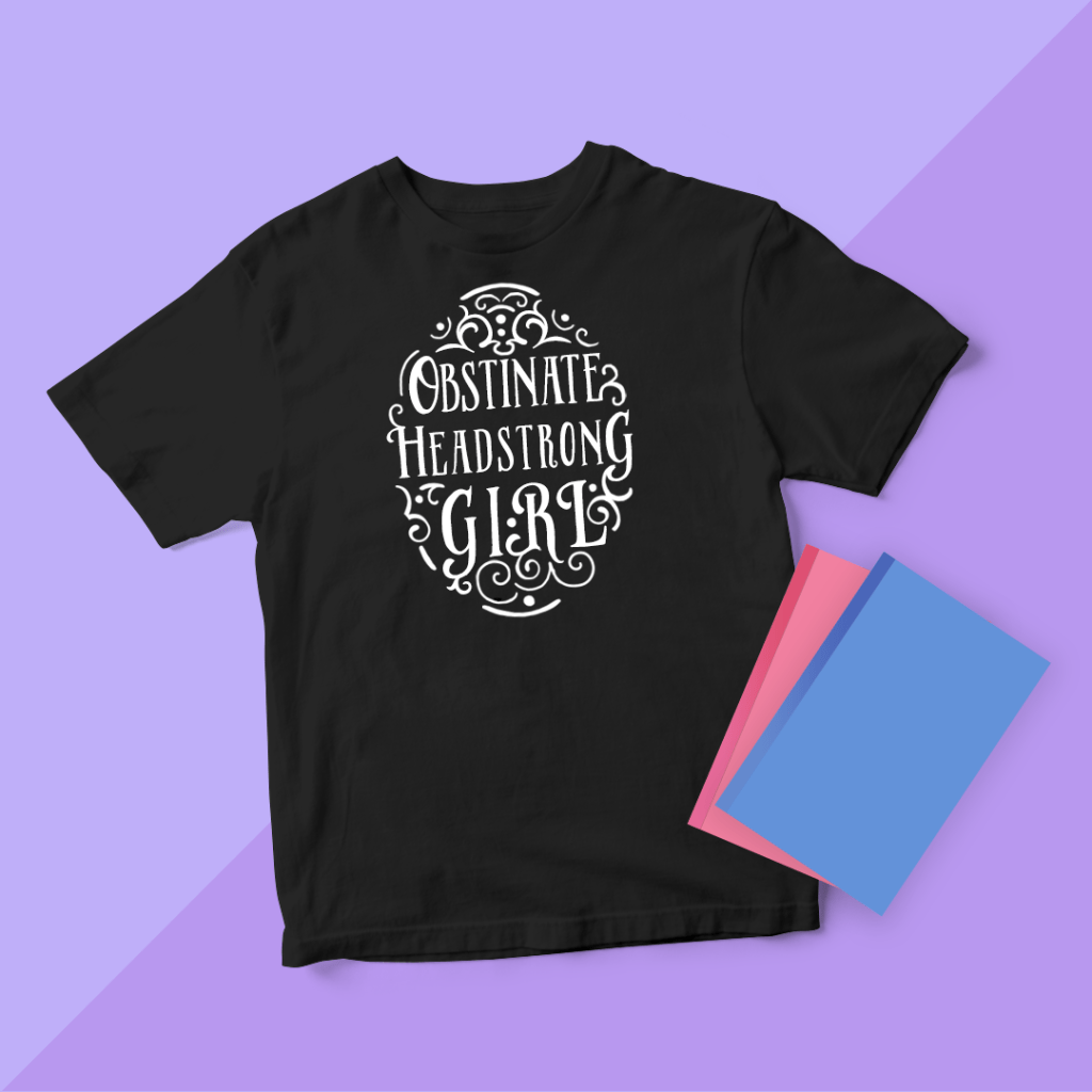 T-shirt mockup features the "Obstinate, Headstrong Girl" design.