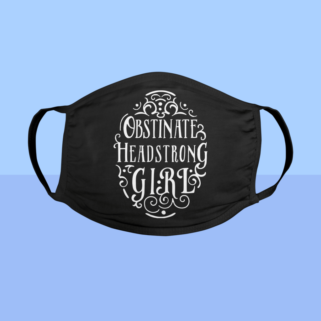 Cloth mask mockup features the "Obstinate, Headstrong Girl" design.